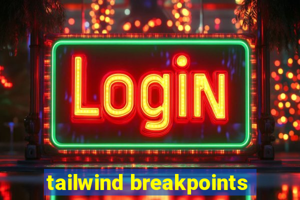 tailwind breakpoints